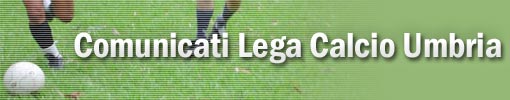 Comunicati Lega Calcio Umbria